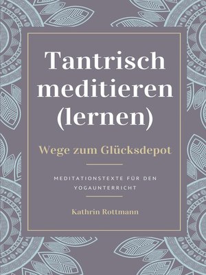 cover image of Tantrisch meditieren lernen, Wege zum Glücksdepot